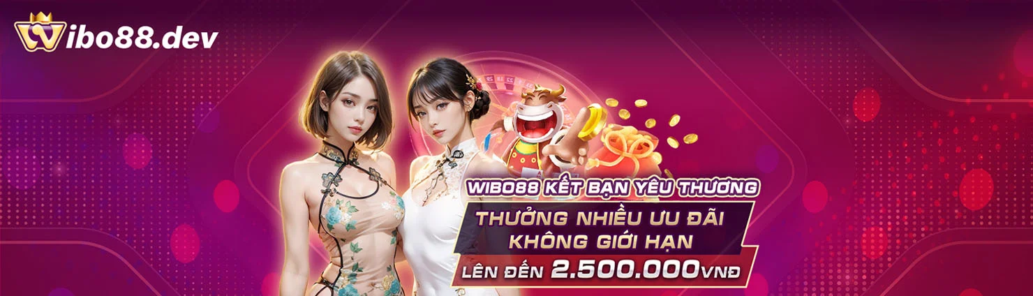 wibo88 kết bạn yêu thương thưởng nhiều ưu đãi không giới hạn lên đến 2.500.000 vnd