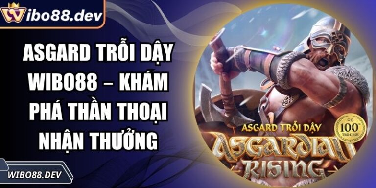 Asgard Trỗi Dậy Wibo88 – Khám Phá Thần Thoại Nhận Thưởng 4 Asgard trỗi dậy Wibo88
