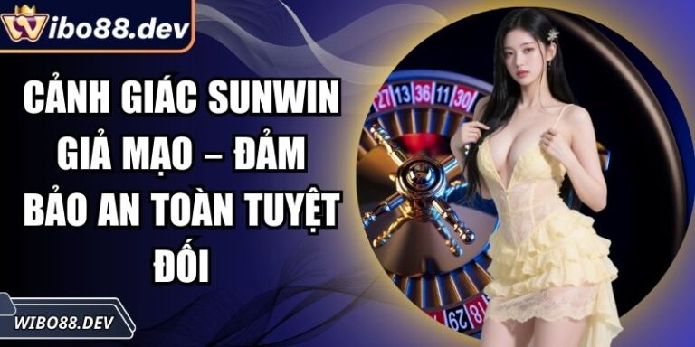 Cảnh Giác Sunwin Giả Mạo – Đảm Bảo An Toàn Tuyệt Đối 3 Cảnh giác Sunwin giả mạo
