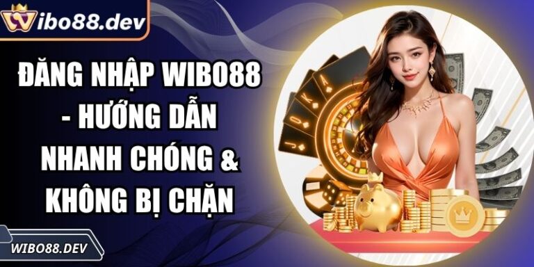 Đăng Nhập Wibo88 - Hướng Dẫn Nhanh Chóng & Không Bị Chặn 5 đăng nhập Wibo88