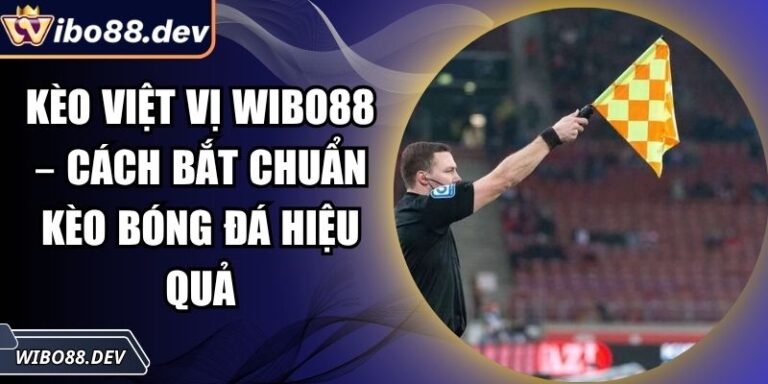 Kèo Việt Vị Wibo88 – Cách Bắt Chuẩn Kèo Bóng Đá Hiệu Quả 5 kèo việt vị Wibo88