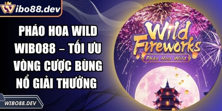 Pháo Hoa Wild Wibo88 – Tối Ưu Vòng Cược Bùng Nổ Giải Thưởng 2 Pháo hoa Wild Wibo88
