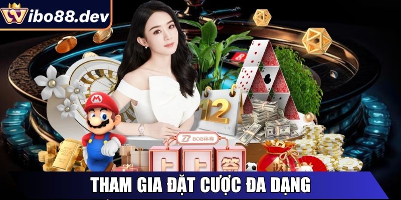 Tham gia đặt cược đa dạng